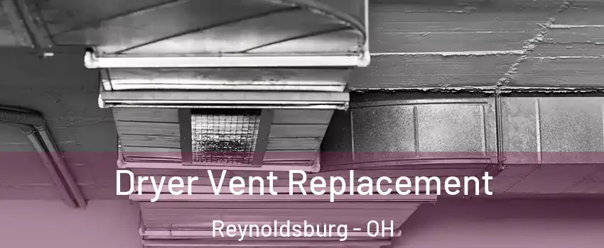  Dryer Vent Replacement Reynoldsburg - OH