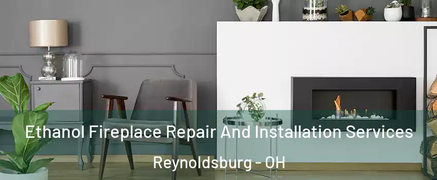  Ethanol Fireplace Repair And Installation Services Reynoldsburg - OH