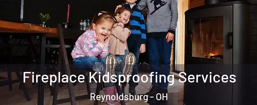  Fireplace Kidsproofing Services Reynoldsburg - OH