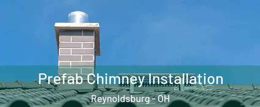  Prefab Chimney Installation Reynoldsburg - OH