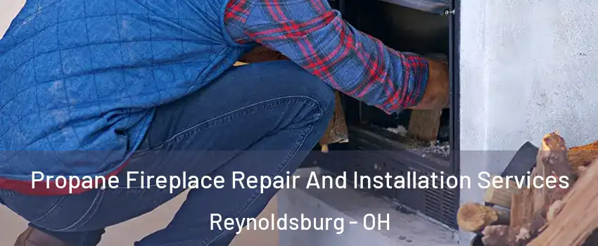 Propane Fireplace Repair And Installation Services Reynoldsburg - OH