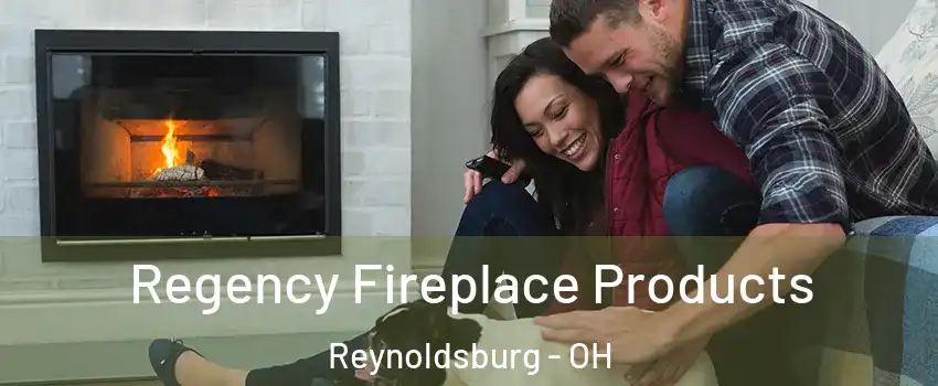  Regency Fireplace Products Reynoldsburg - OH