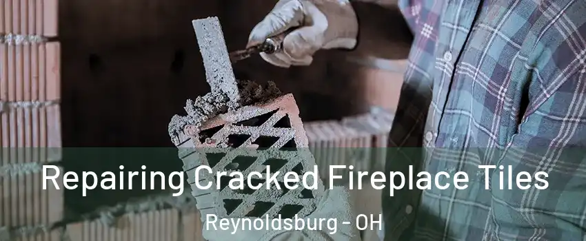  Repairing Cracked Fireplace Tiles Reynoldsburg - OH