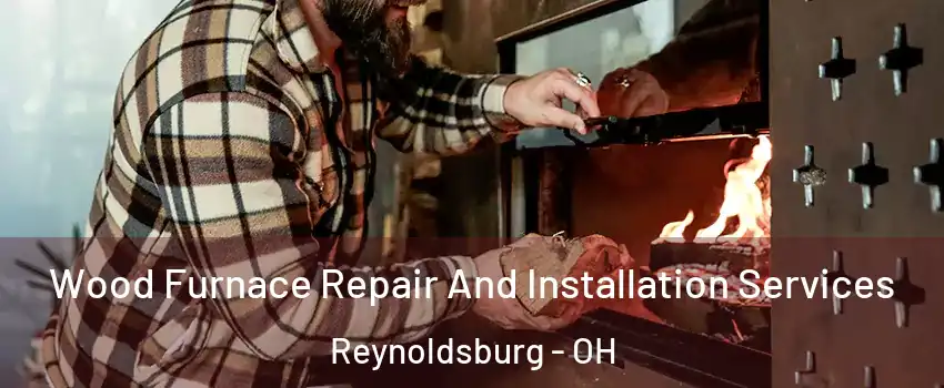  Wood Furnace Repair And Installation Services Reynoldsburg - OH